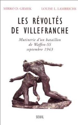 Les Révoltés de Villefranche : Mutinerie d'un bataillon de Waffen-SS - Septembre 1943