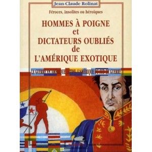 Hommes à poigne et dictateurs oubliés de l'Amérique exotique