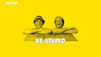 Be stupid