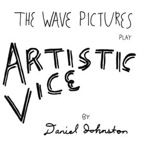 The Wave Pictures Play Artistic Vices by Daniel Johnston