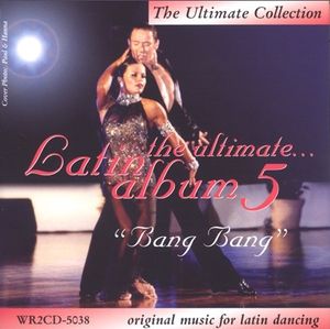 The Ultimate Latin Album 5: Bang Bang