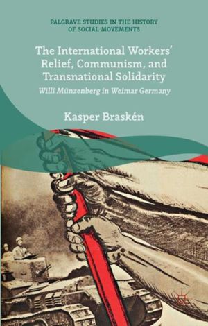 The International Workers? Relief, Communism, and Transnational Solidarity