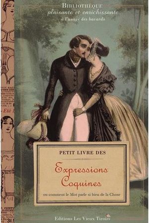 Petit livre des expressions coquines ou comment le mot parle