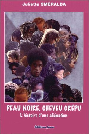 Peau noire, cheveu crépu - L’histoire d’une aliénation.