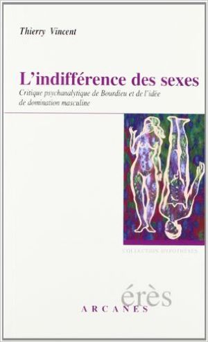 L'Indifférence des sexes : Critique psychanalytique de Bourdieu et de l'idée de domination masculine