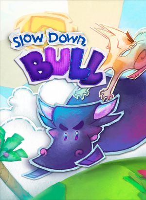 Slow Down, Bull