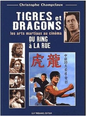 Tigres et Dragons, les arts martiaux au cinéma - vol 2 Du Ring à la Rue