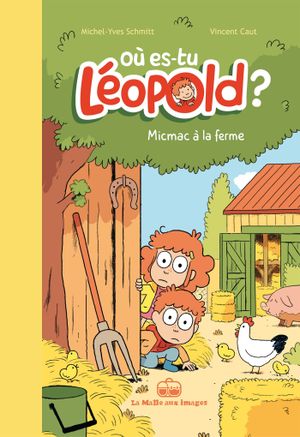 Micmac à la ferme - Où es-tu Léopold ?, tome 3