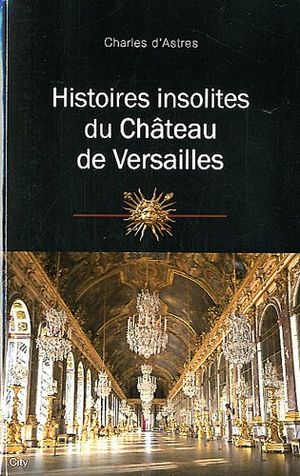 Histoires insolites du château de Versailles