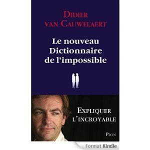 Le nouveau dictionnaire de l'impossible : Expliquer l'incroyable