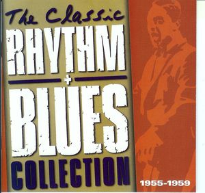The Classic Rhythm + Blues Collection: 1955-1959