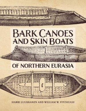 The Bark Canoes and Skin Boats of Northern Eurasia