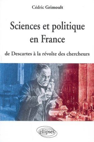 Sciences et politique en France de Descartes à la révolte des chercheurs
