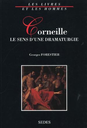 Corneille : le sens d'une dramaturgie