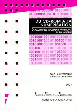 Du CD-ROM à la numérisation : développer les documents numériques en bibliothèque