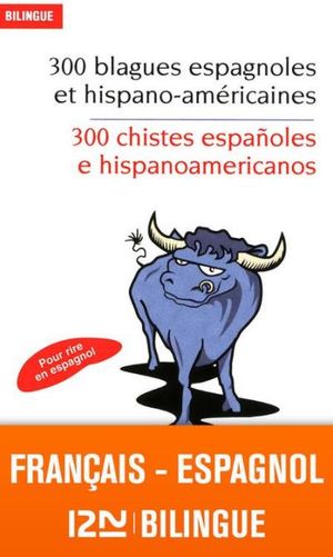 Bilingue français-espagnol : 300 blagues espagnoles - 300 chistes españoles e hispanoamericanos