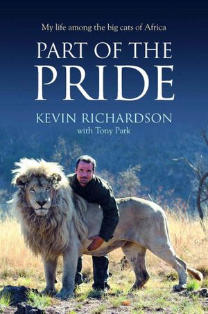 L'homme qui murmurait à l'oreille des lions : Ma vie parmi les grands félins d'Afrique (Part of the Pride : My Life Among the Bi