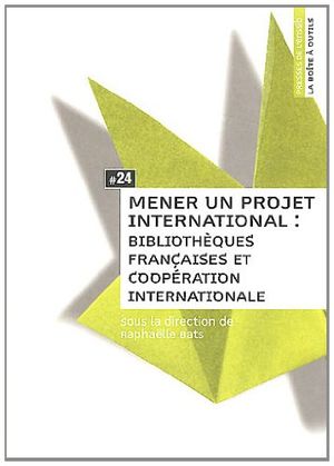 Mener un projet international : bibliothèques françaises et coopération internationale