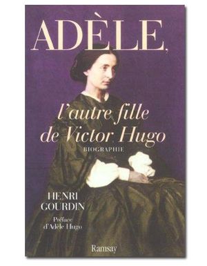 Adèle Hugo, l'autre fille de Victor Hugo (1830-1915)