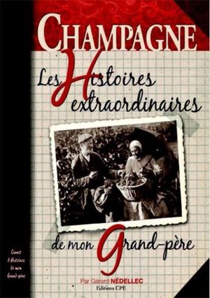 Champagne : les histoires extraordinaires de mon grand-père