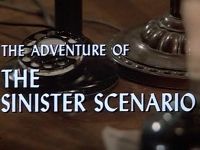 The Adventure of the Sinister Scenario