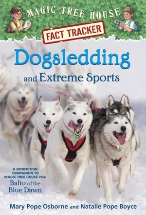 Magic Tree House Fact Tracker #34: Dogsledding and Extreme Sports