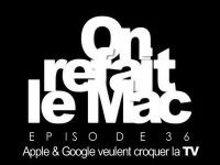 ORLM-36 : Apple & Google veulent croquer la TV