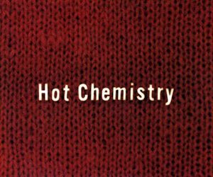 Hot Chemistry