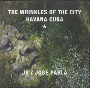 JR & José Parlá: Wrinkles of the City, Havana, Cuba