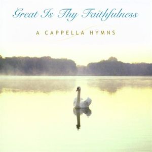 Great Is Thy Faithfulness: A Cappella Hymns