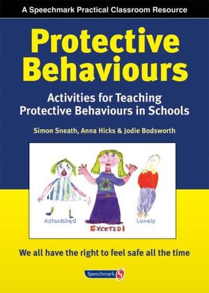 Protective Behaviours: Activities for Teaching Protective Behaviours in Schools