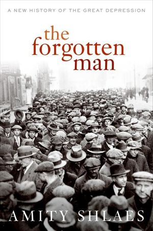 The Forgotten Man : A New History of the Great Depression