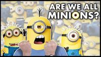 What If We're All Minions??