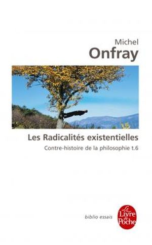 Les Radicalités existentielles - Contre-histoire de la philosophie, tome 6