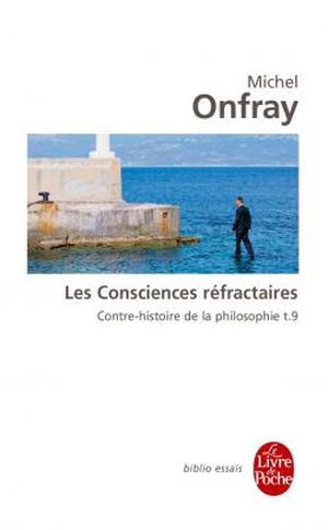 Les Consciences réfractaires - Contre-histoire de la philosophie, tome 9