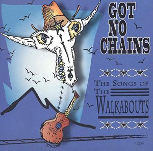 Got No Chains: The Songs of the Walkabouts