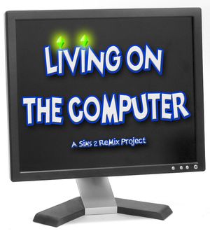 Living on the Computer - A Sims 2 ReMix Project