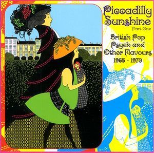Piccadilly Sunshine Part One: British Pop Psych and Other Flavours 1965 - 1970