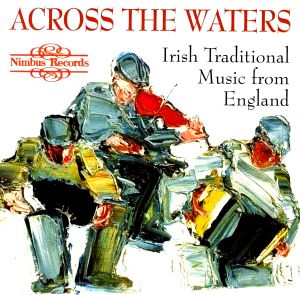 Across the Waters: Irish Traditional Music from England (Live)