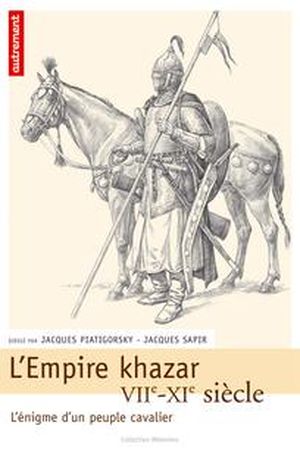L'empire khazar, VIIe-XIe siècle - L'énigme d'un peuple cavalier