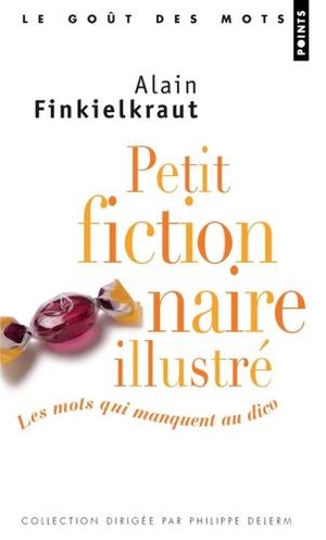 Petit fictionnaire illustré, les mots qui manquent au dico