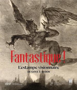 Fantastique ! L'estampe visionnaire de Goya à Redon