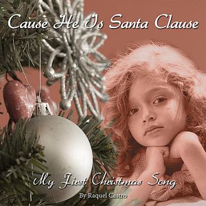 Cause He Is Santa Clause (My First Christmas Song) (Single)