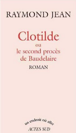 Clotilde ou le second procès de Baudelaire