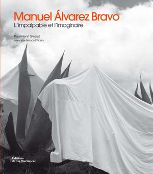 Manuel Alvarez Bravo : L'impalpable et l'imaginaire