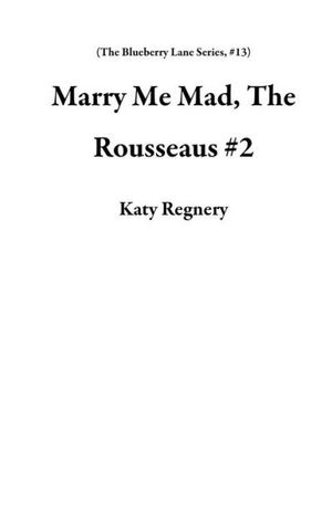 Marry Me Mad, The Rousseaus #2