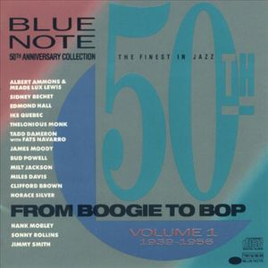 Blue Note 50th Anniversary Collection, Volume 1: “From Boogie to Bop” 1939-1956
