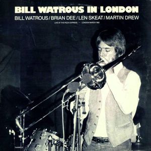 Bill Watrous In London : Live At The Pizza Express