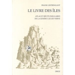 Le Livre de îles :  Atlas et récits insulaires de la Genèse à Jules Verne