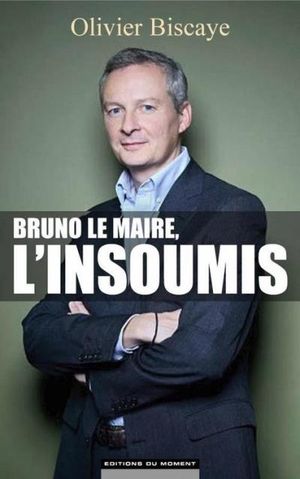 Bruno Le Maire, l'insoumis